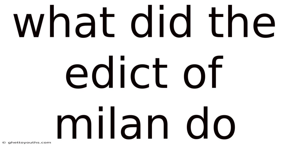 What Did The Edict Of Milan Do