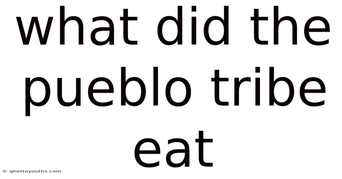 What Did The Pueblo Tribe Eat