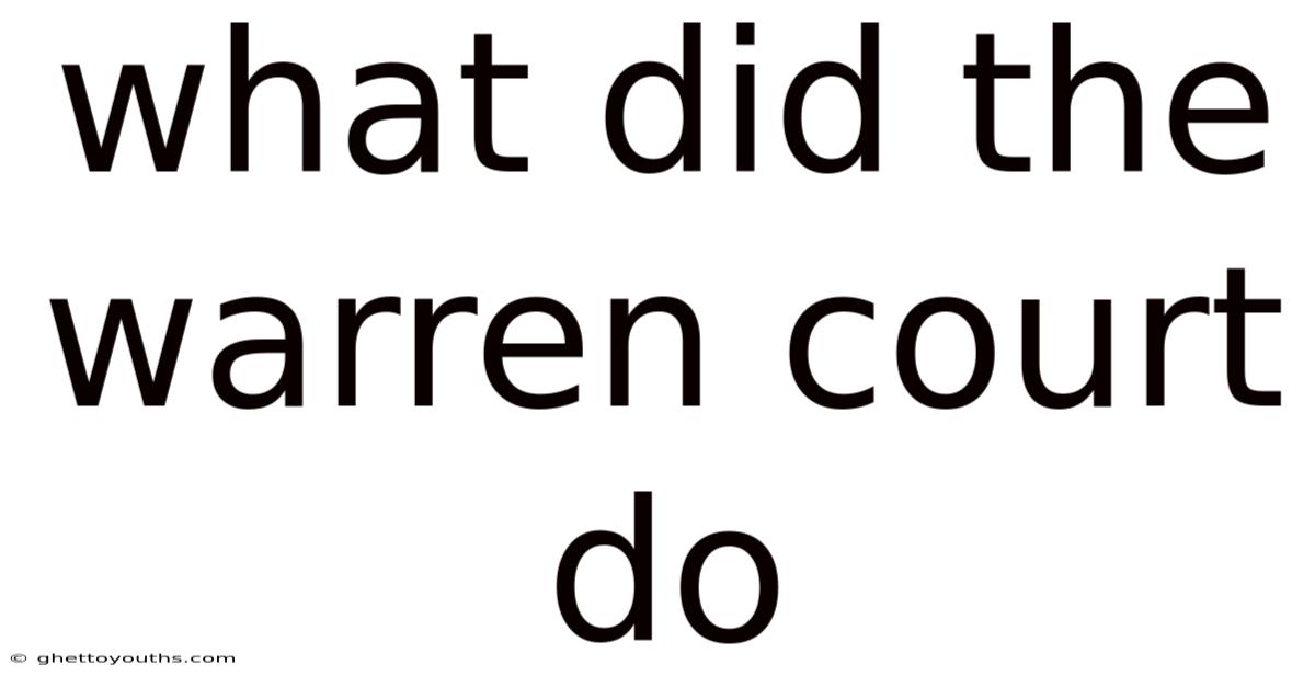What Did The Warren Court Do