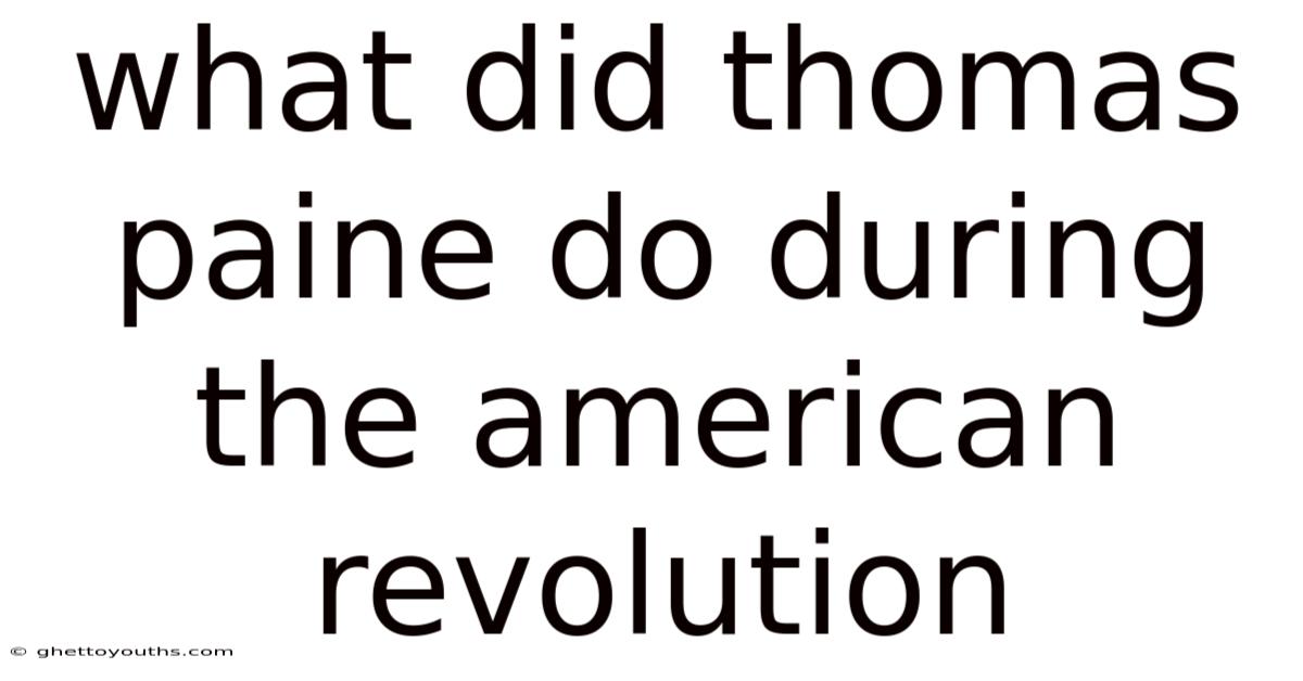 What Did Thomas Paine Do During The American Revolution