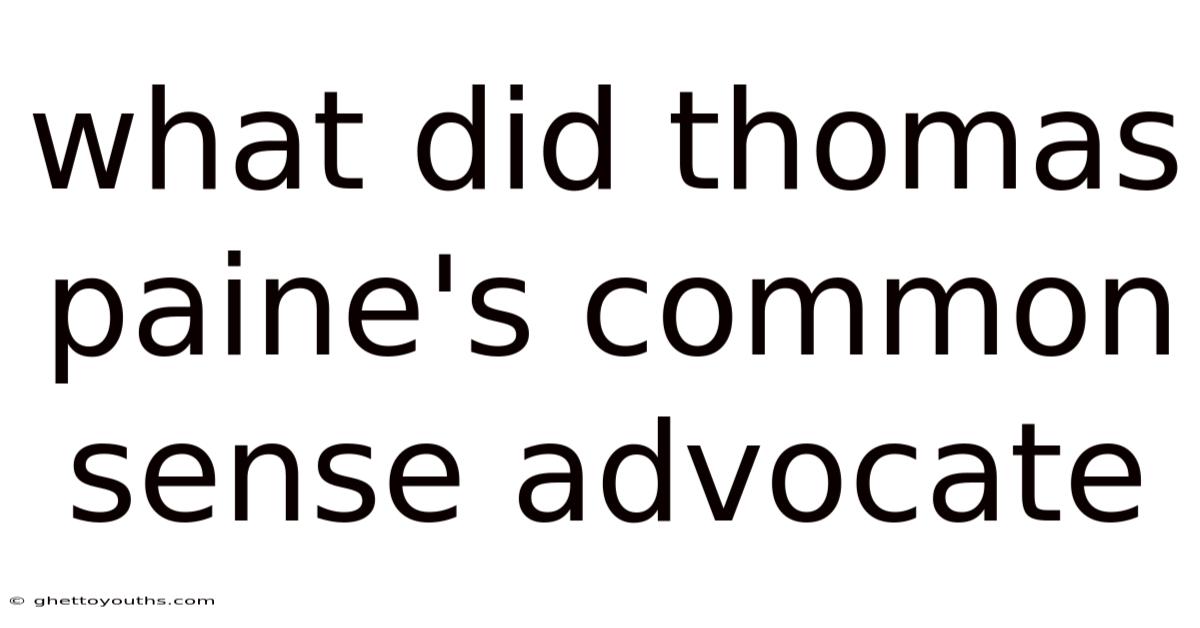 What Did Thomas Paine's Common Sense Advocate