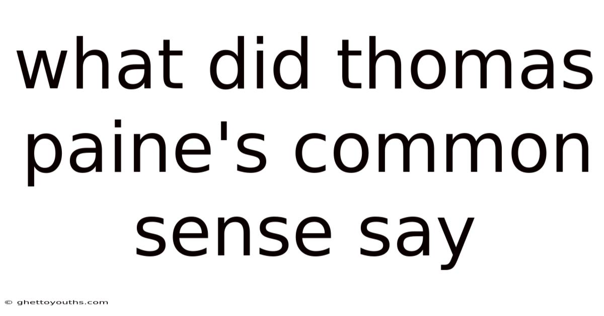 What Did Thomas Paine's Common Sense Say