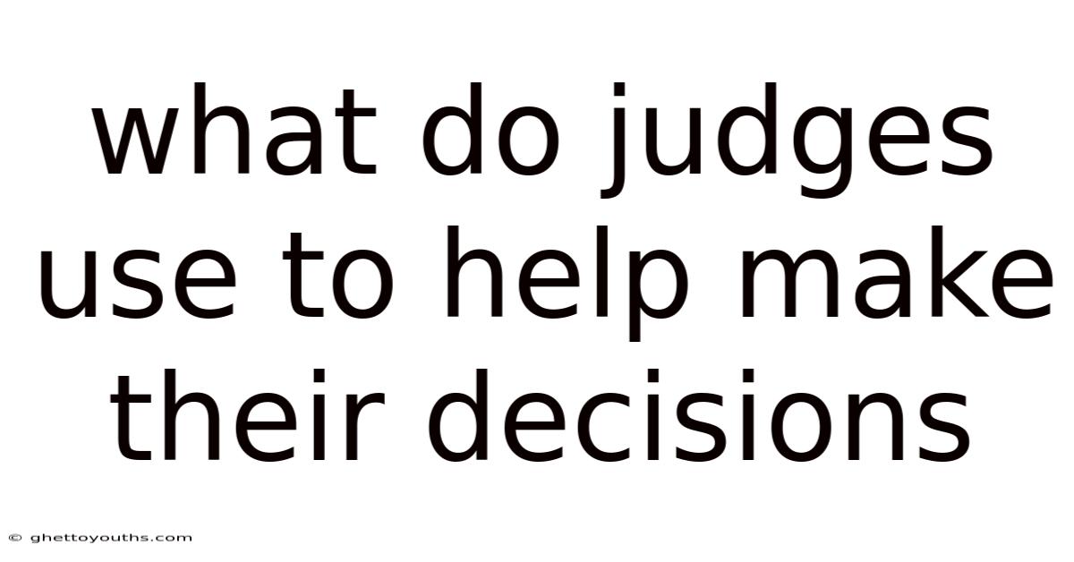 What Do Judges Use To Help Make Their Decisions