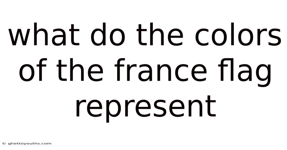 What Do The Colors Of The France Flag Represent