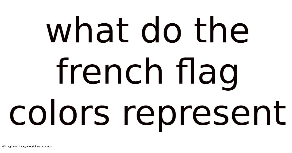 What Do The French Flag Colors Represent