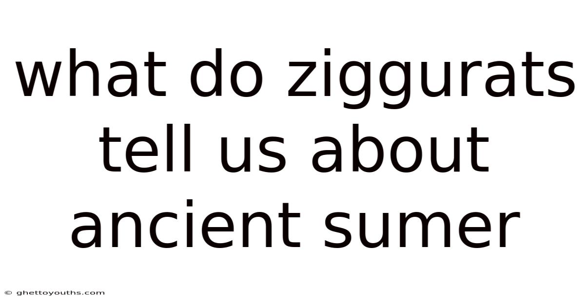 What Do Ziggurats Tell Us About Ancient Sumer