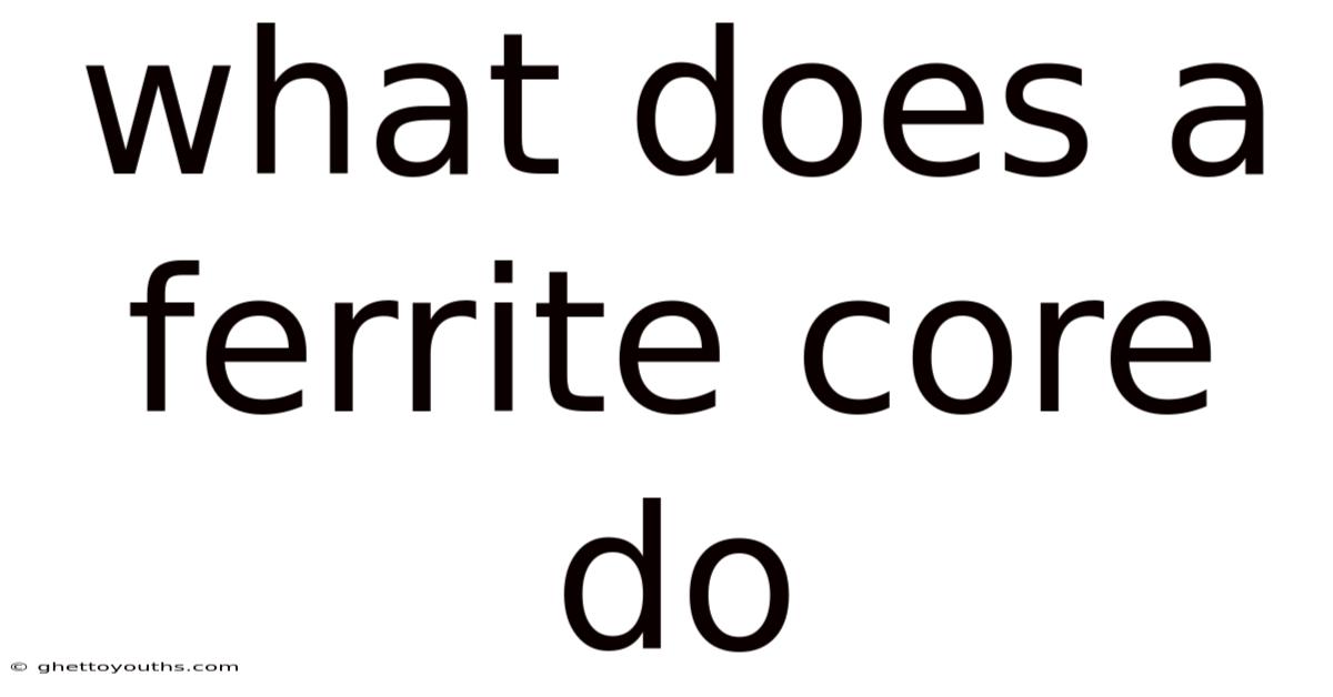 What Does A Ferrite Core Do