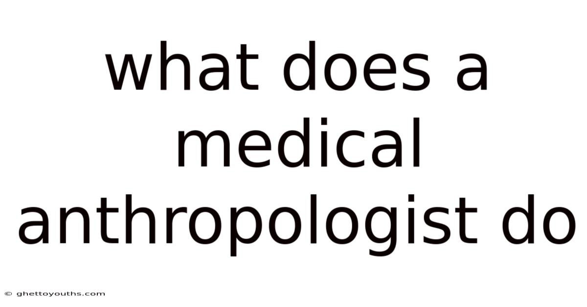 What Does A Medical Anthropologist Do