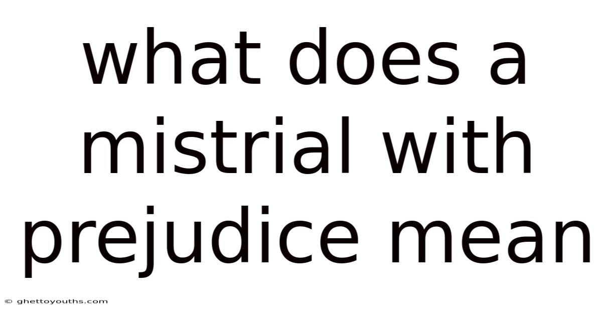 What Does A Mistrial With Prejudice Mean