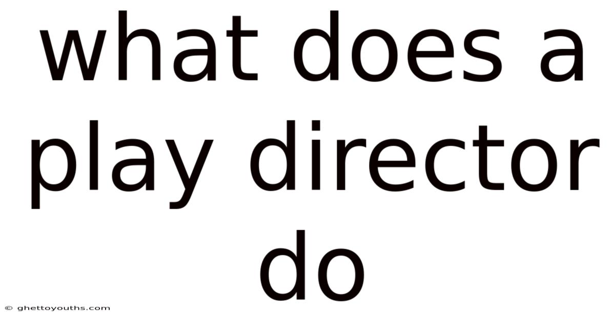 What Does A Play Director Do
