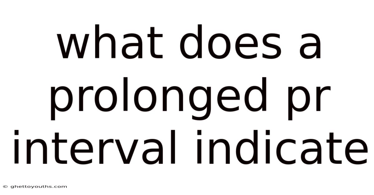 What Does A Prolonged Pr Interval Indicate
