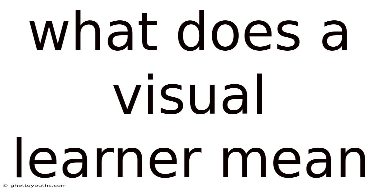What Does A Visual Learner Mean
