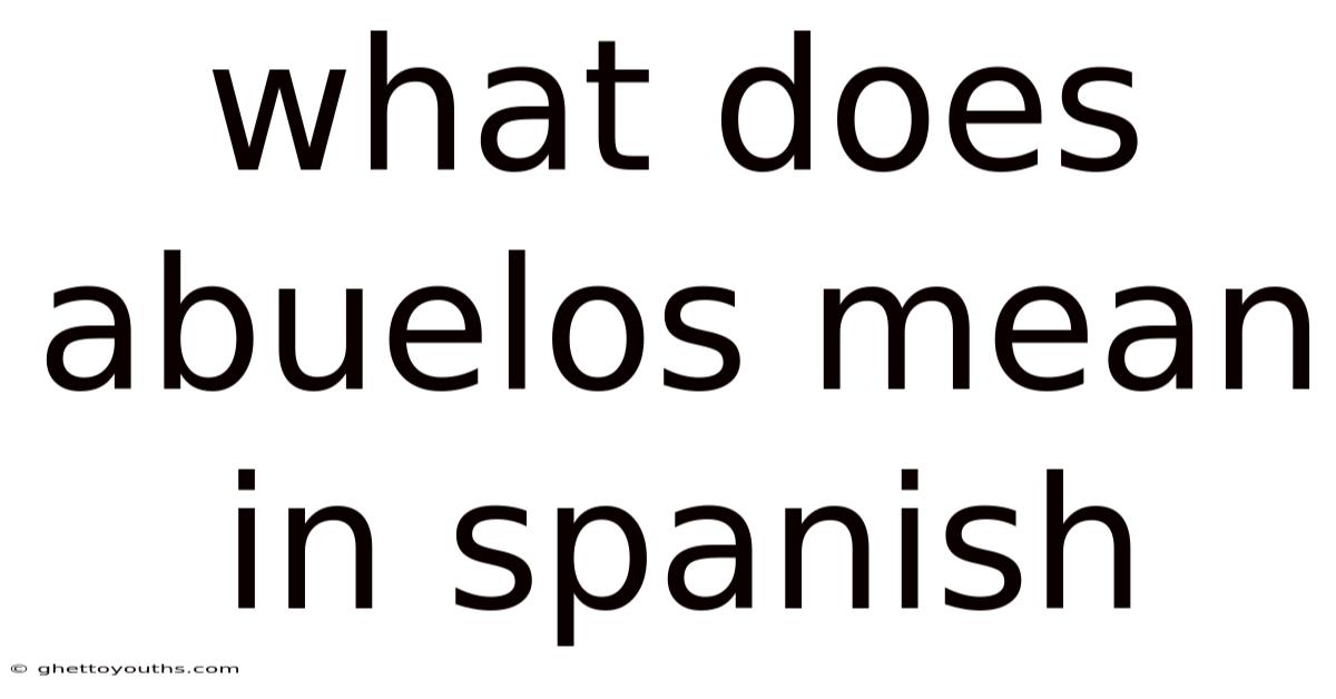 What Does Abuelos Mean In Spanish