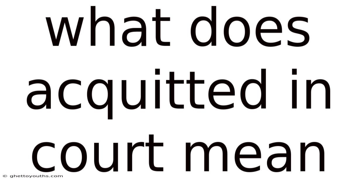 What Does Acquitted In Court Mean