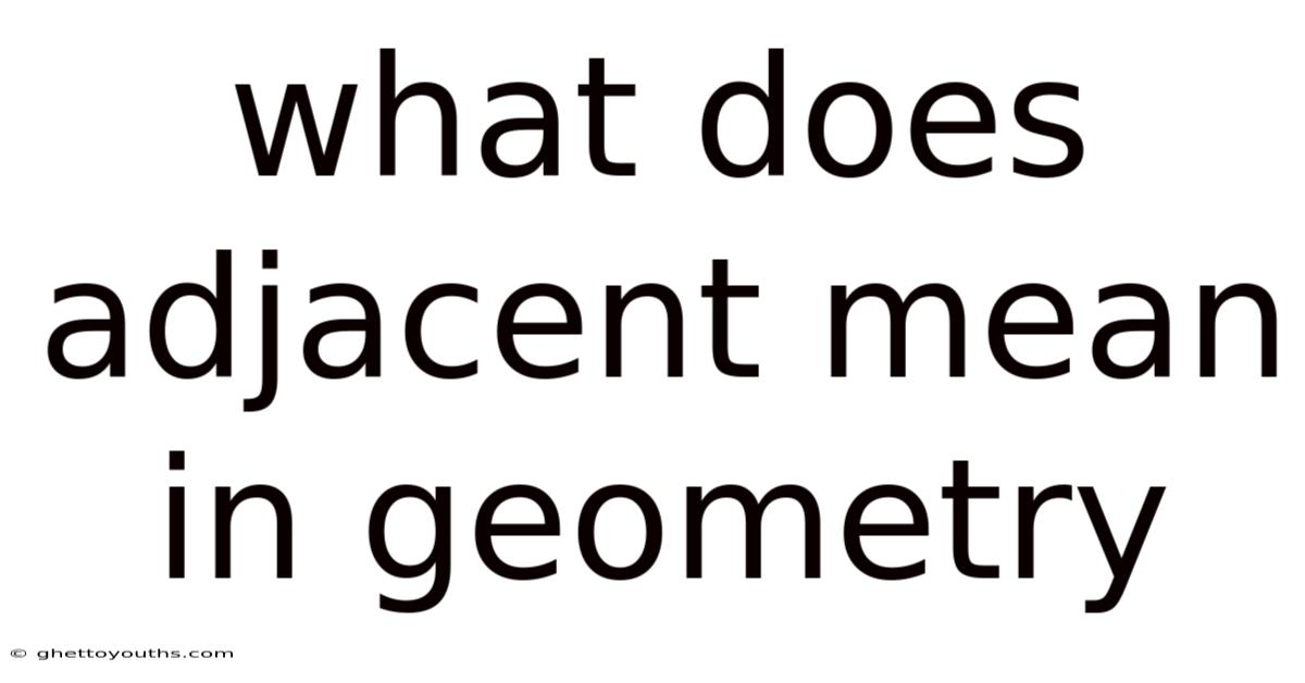 What Does Adjacent Mean In Geometry
