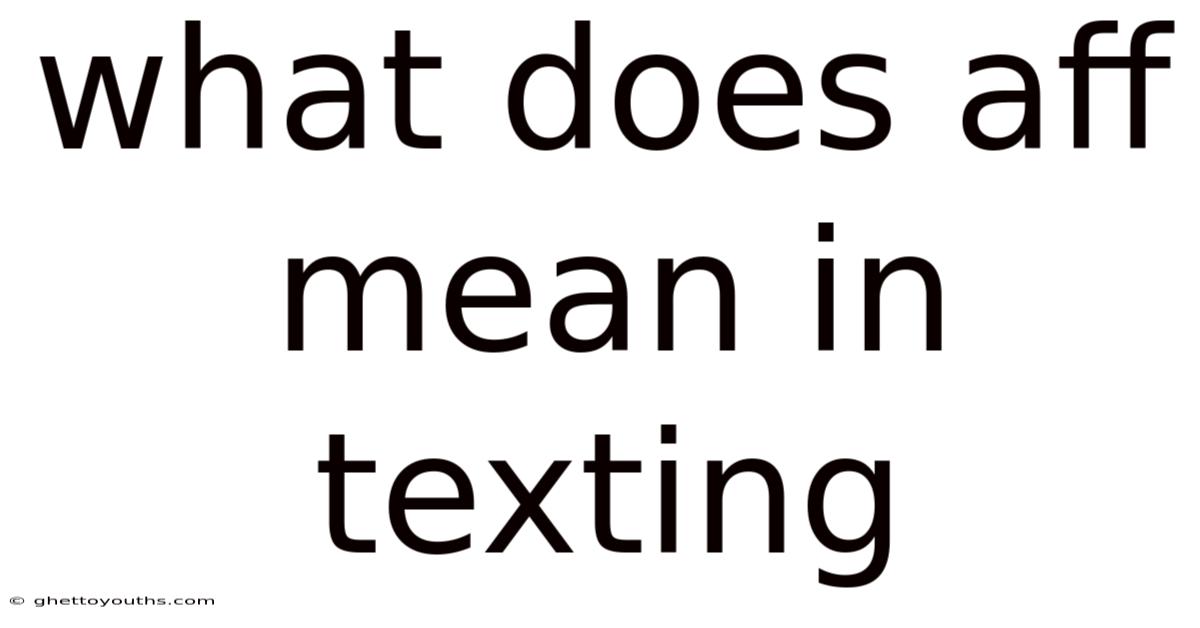 What Does Aff Mean In Texting