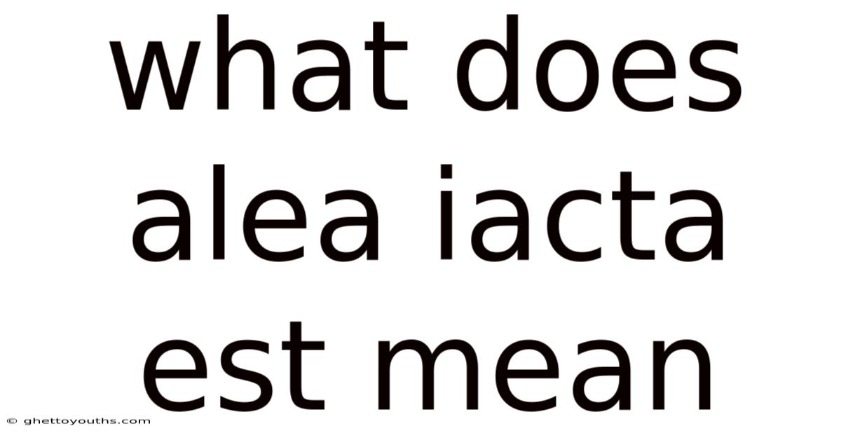 What Does Alea Iacta Est Mean