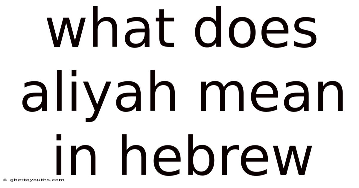 What Does Aliyah Mean In Hebrew