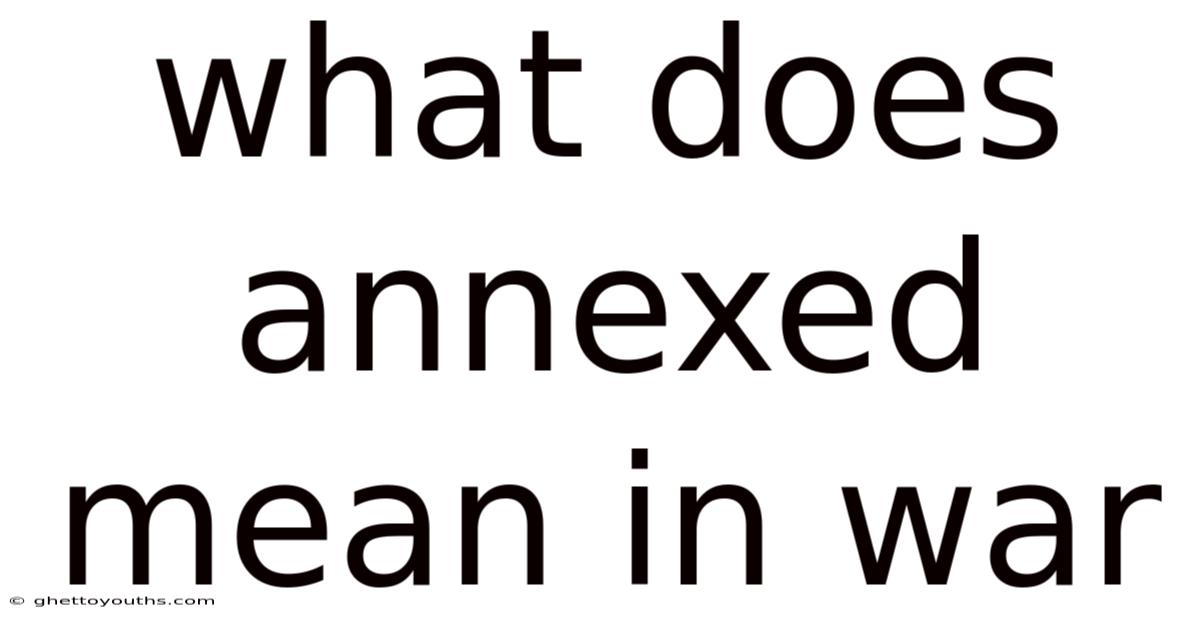 What Does Annexed Mean In War