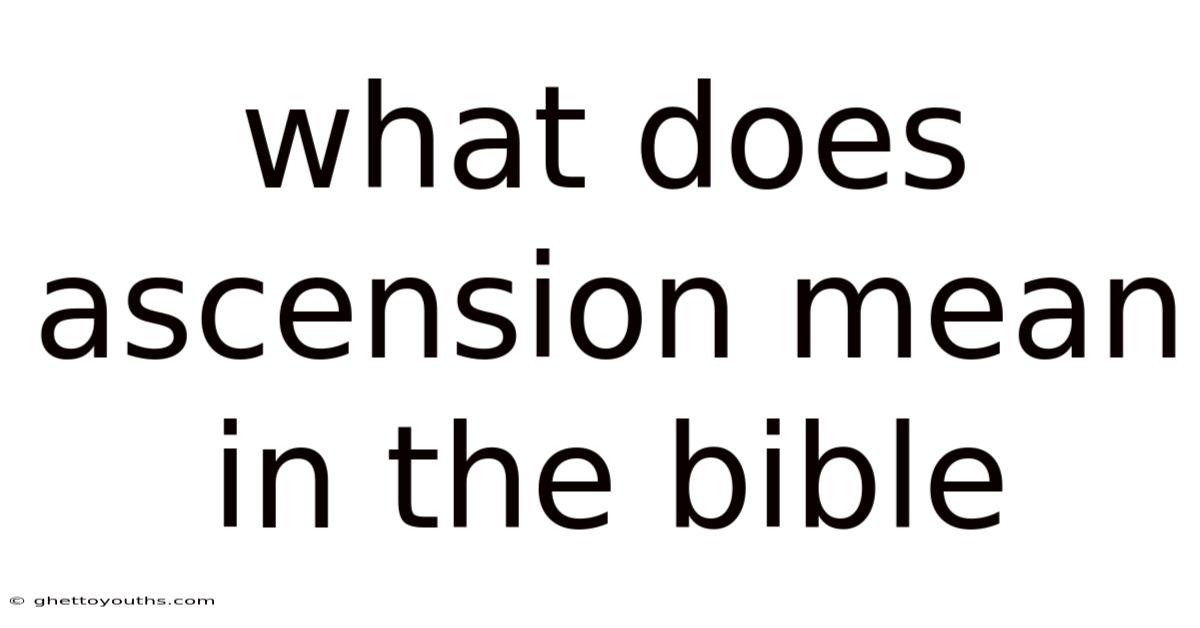 What Does Ascension Mean In The Bible