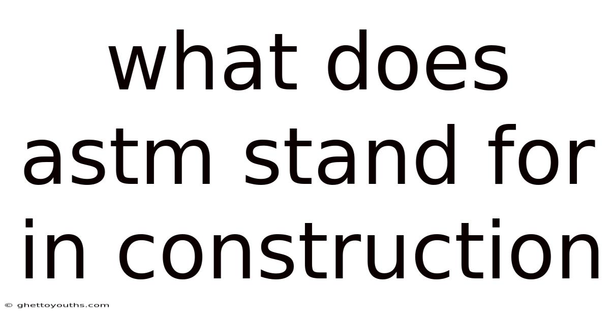 What Does Astm Stand For In Construction
