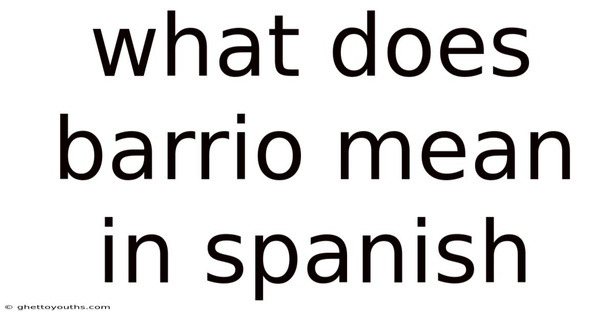 What Does Barrio Mean In Spanish