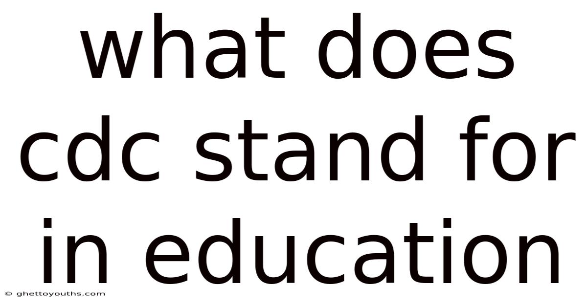 What Does Cdc Stand For In Education