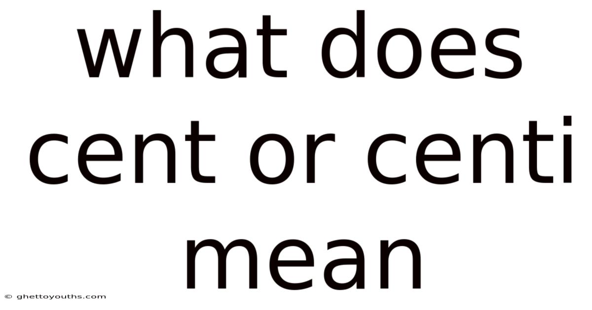 What Does Cent Or Centi Mean