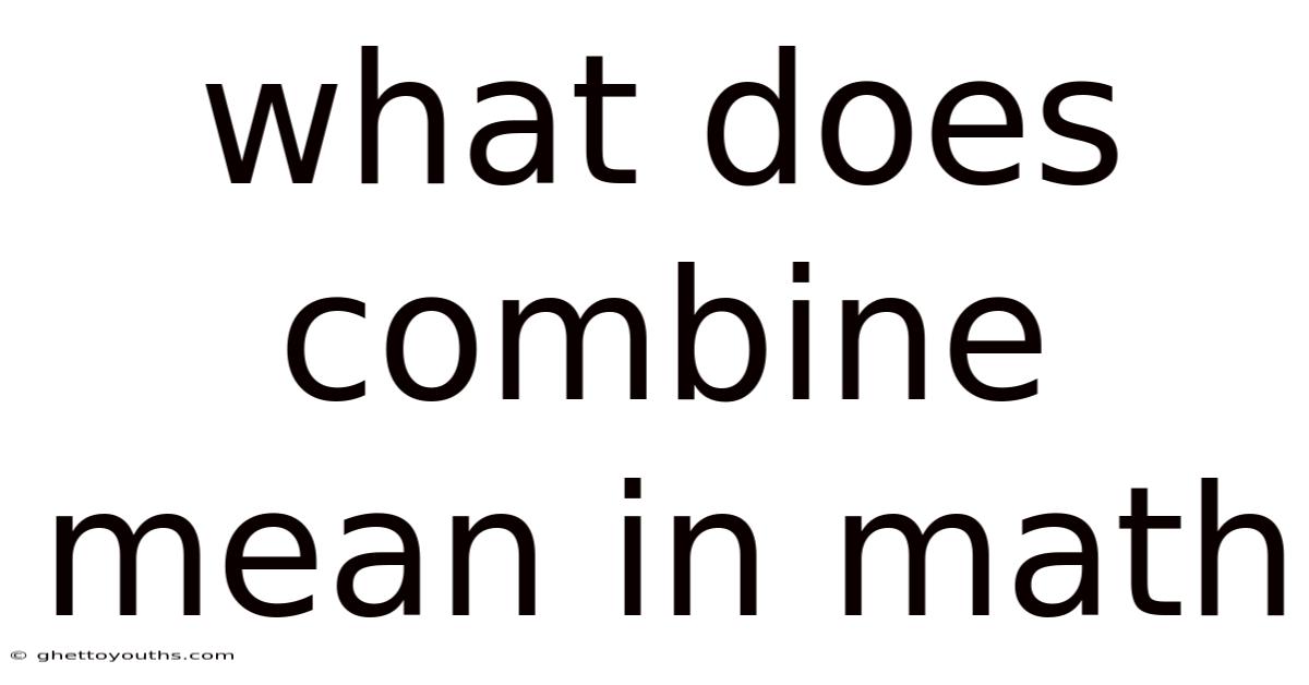 What Does Combine Mean In Math