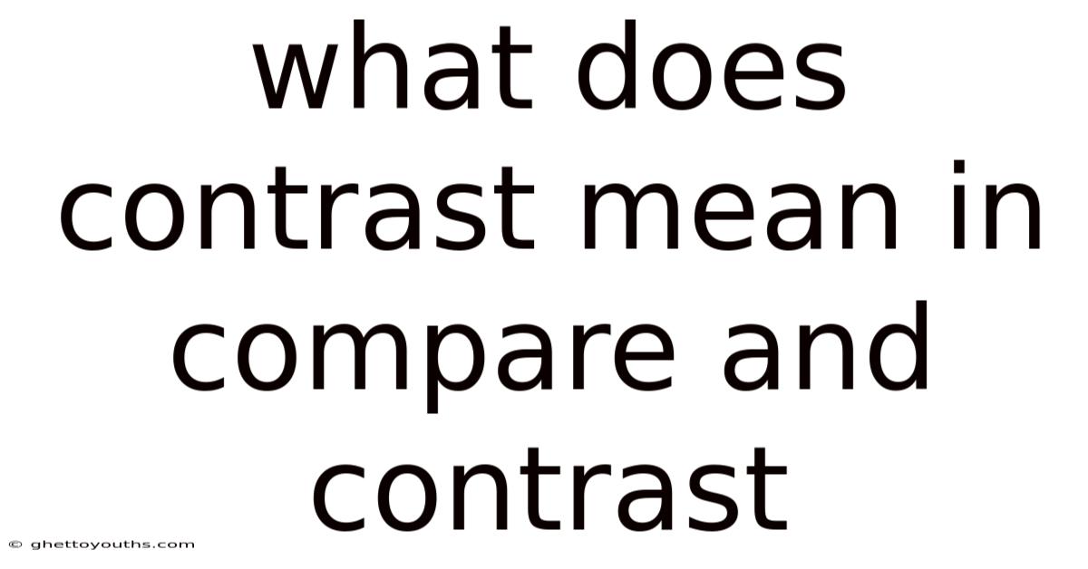 What Does Contrast Mean In Compare And Contrast
