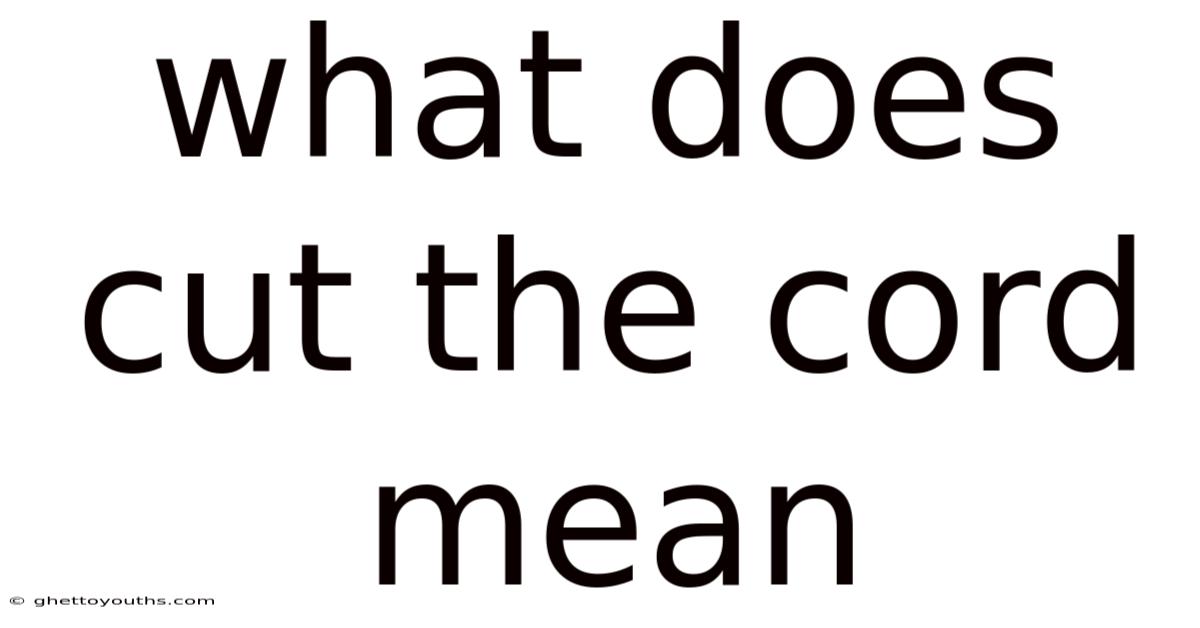 What Does Cut The Cord Mean