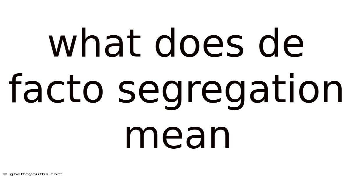 What Does De Facto Segregation Mean