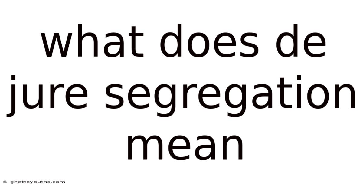 What Does De Jure Segregation Mean