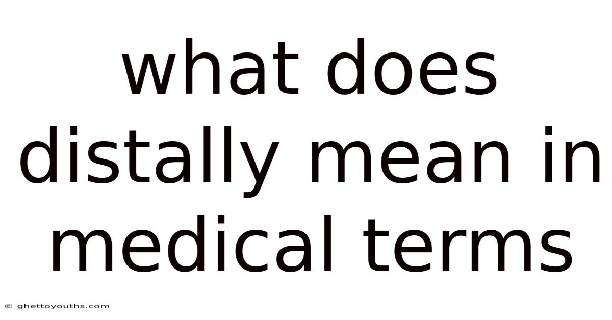 What Does Distally Mean In Medical Terms