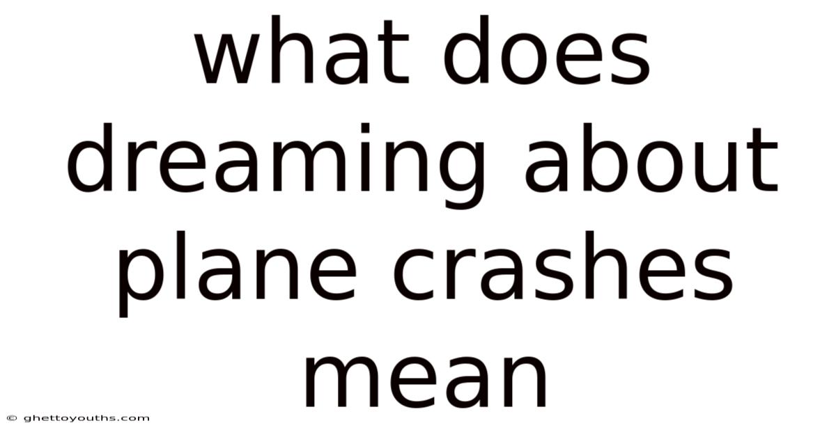 What Does Dreaming About Plane Crashes Mean