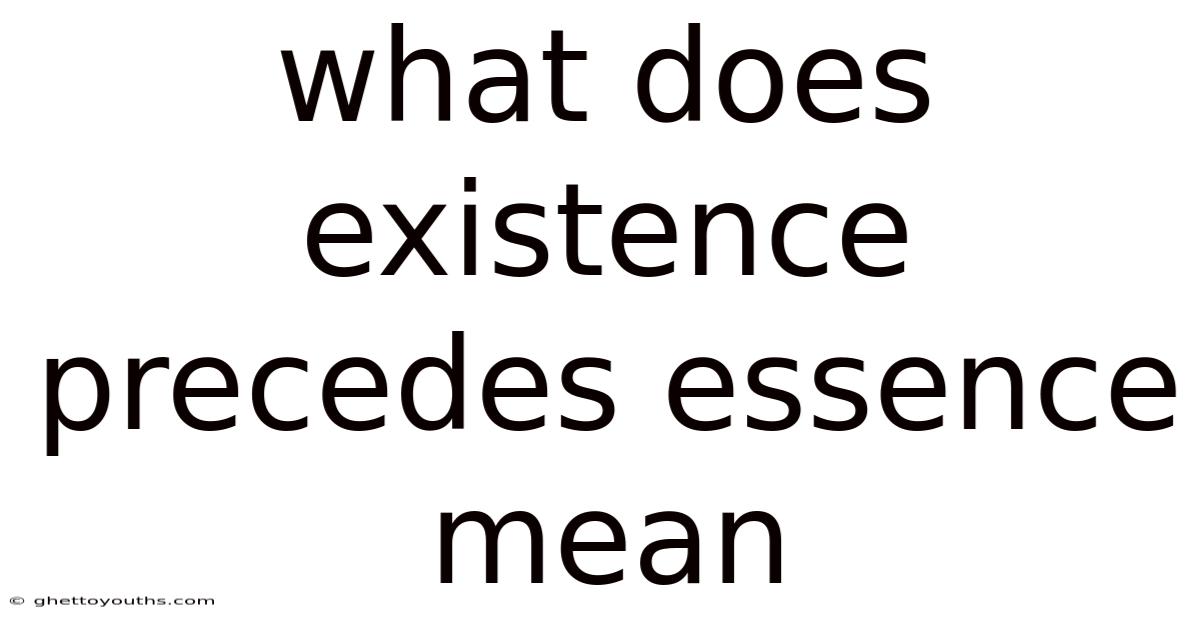 What Does Existence Precedes Essence Mean
