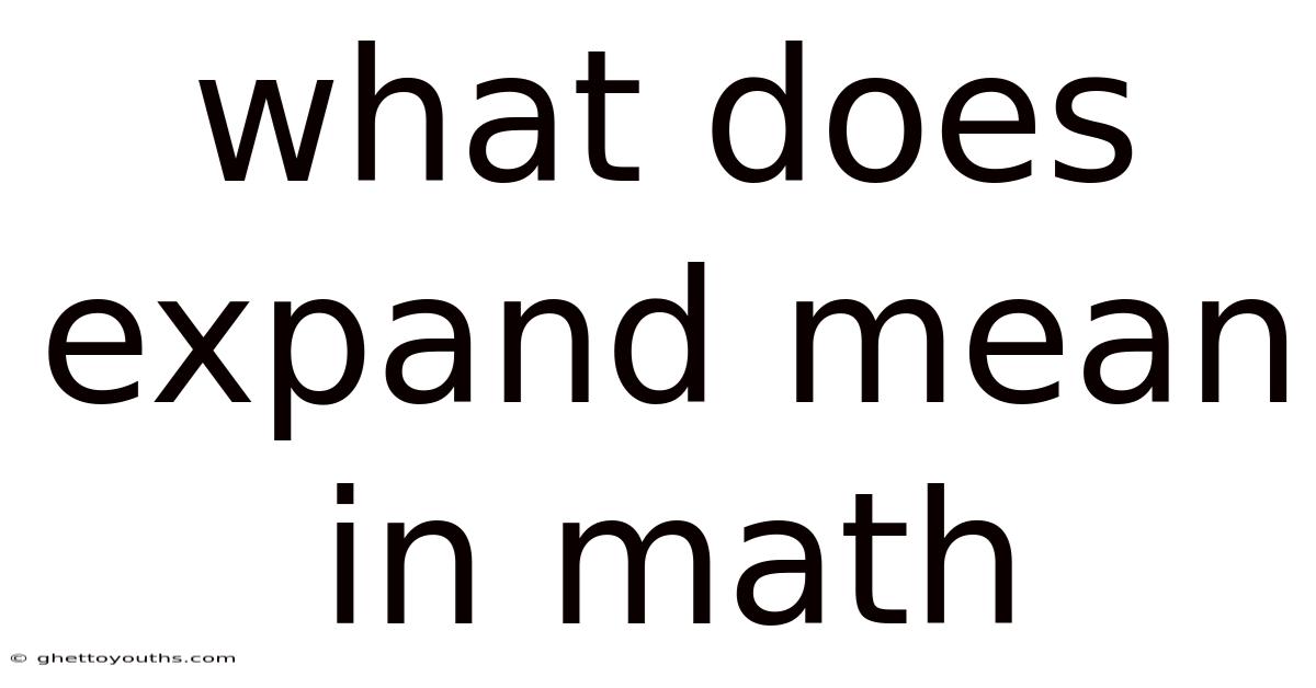 What Does Expand Mean In Math