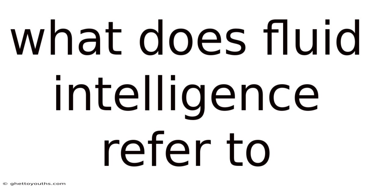 What Does Fluid Intelligence Refer To