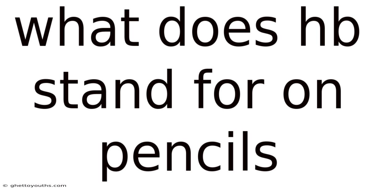 What Does Hb Stand For On Pencils