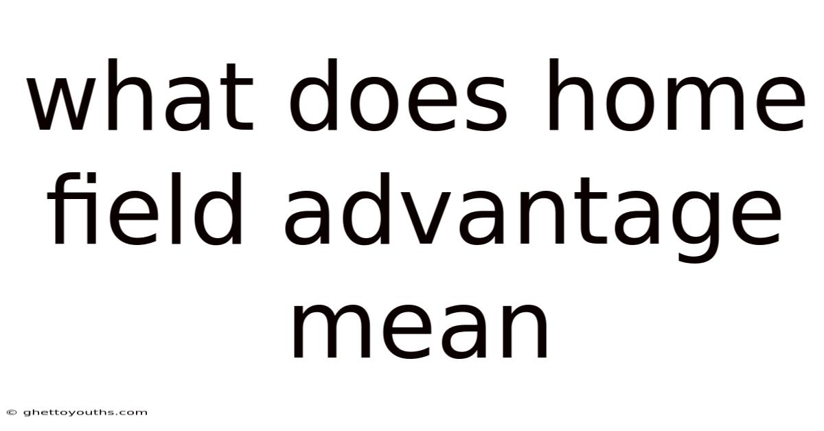 What Does Home Field Advantage Mean