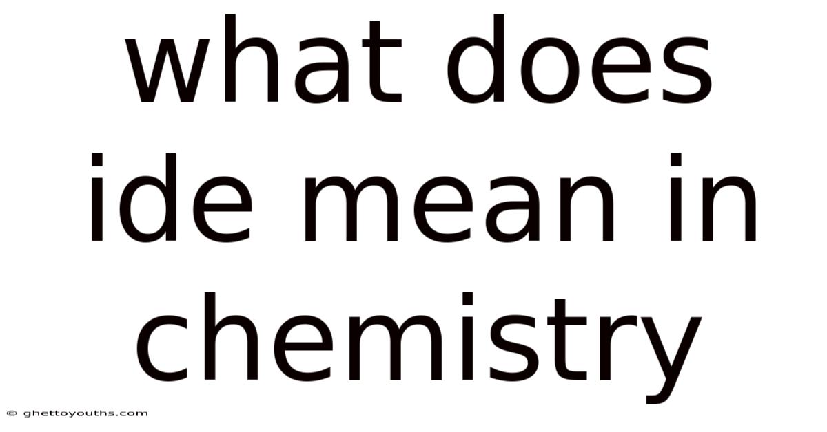 What Does Ide Mean In Chemistry