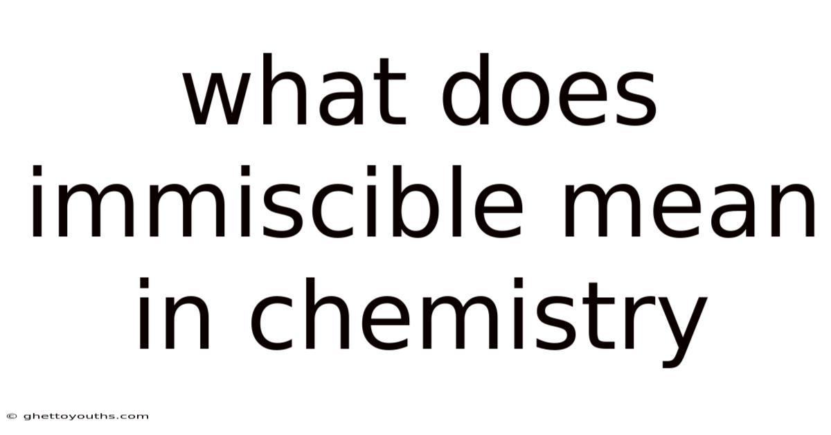 What Does Immiscible Mean In Chemistry
