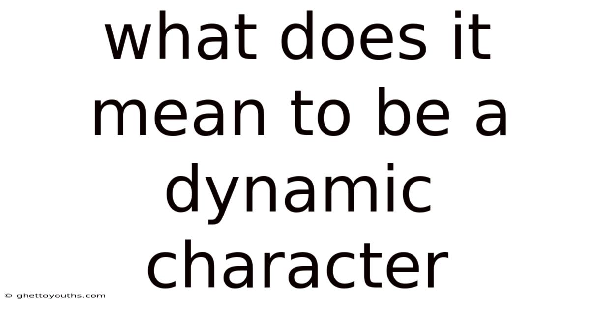 What Does It Mean To Be A Dynamic Character