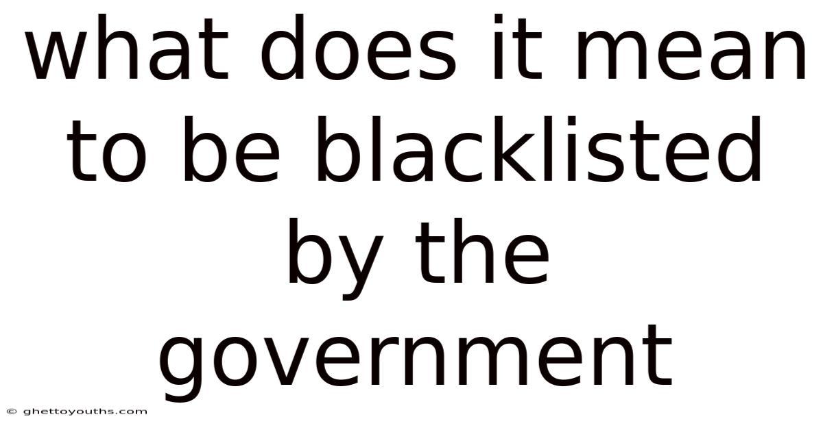 What Does It Mean To Be Blacklisted By The Government
