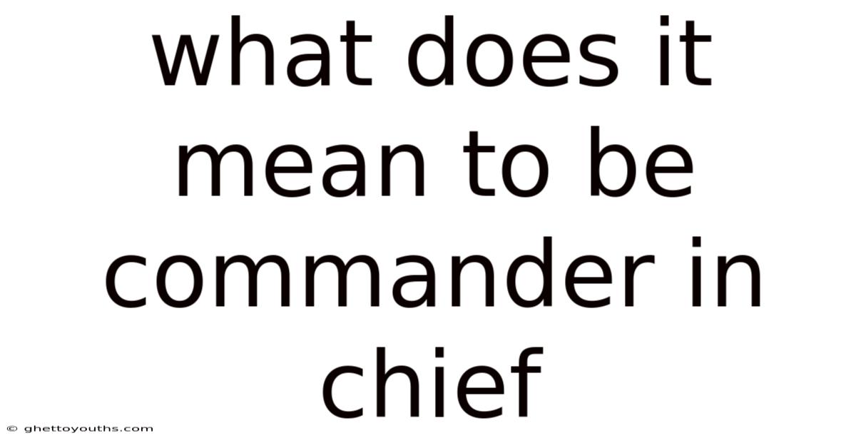 What Does It Mean To Be Commander In Chief