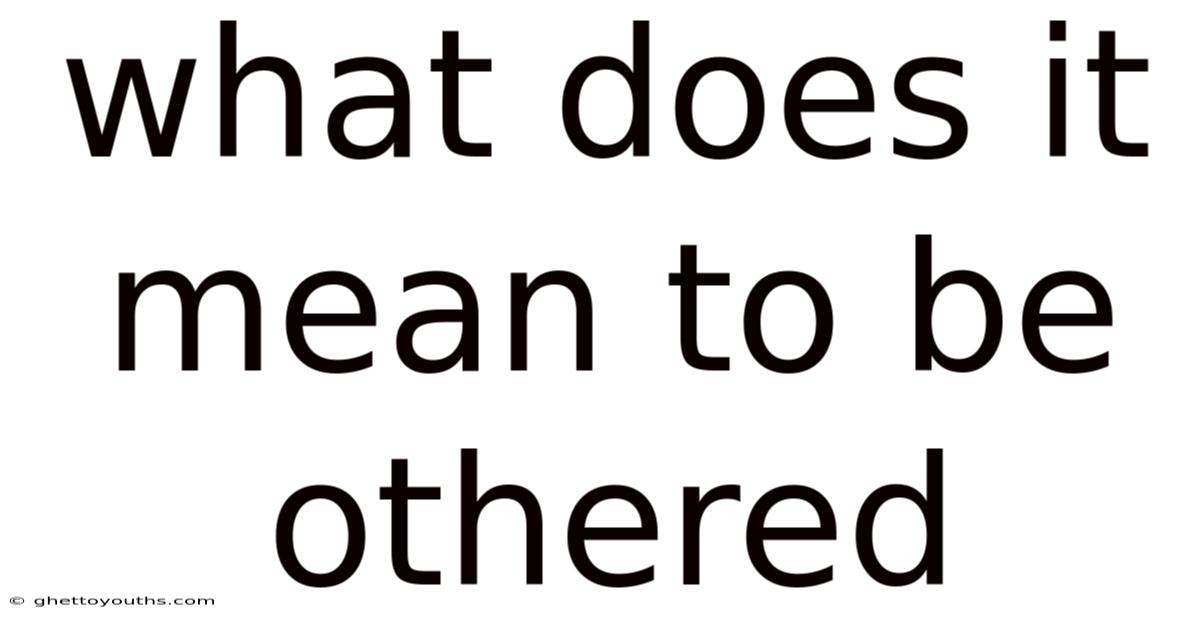 What Does It Mean To Be Othered