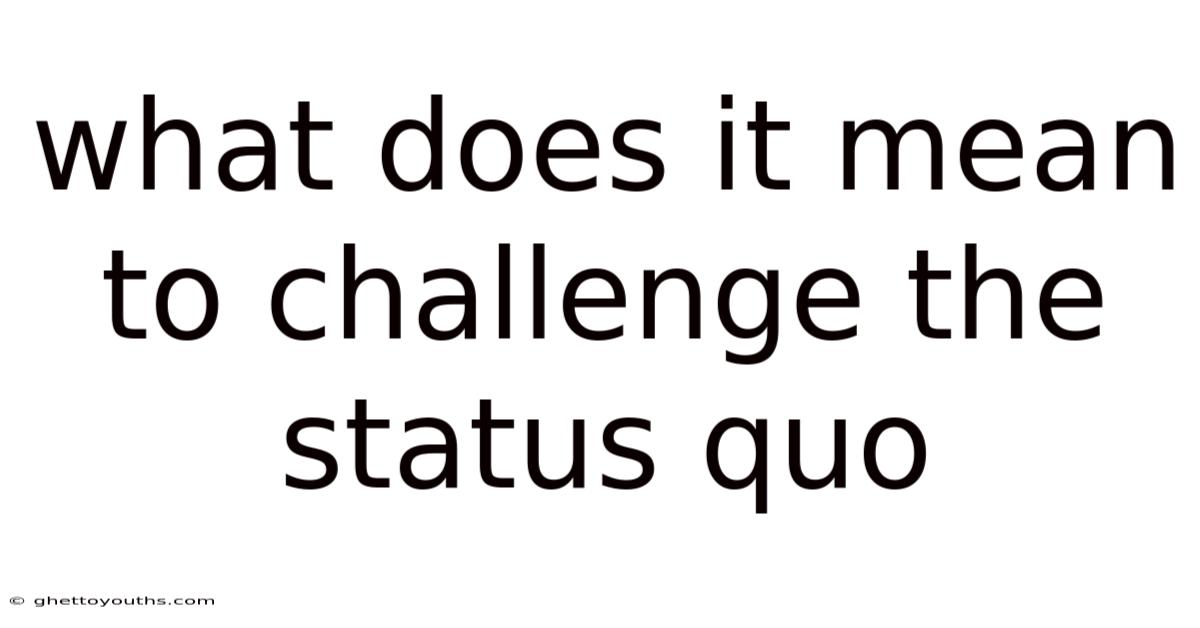 What Does It Mean To Challenge The Status Quo