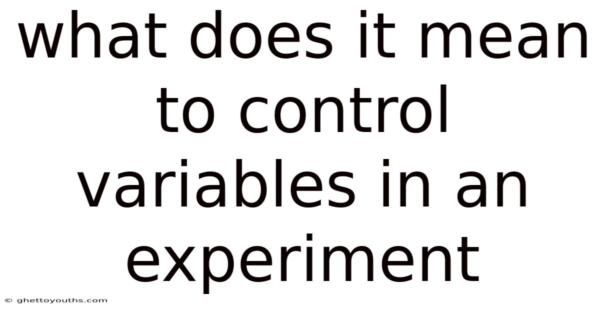 What Does It Mean To Control Variables In An Experiment