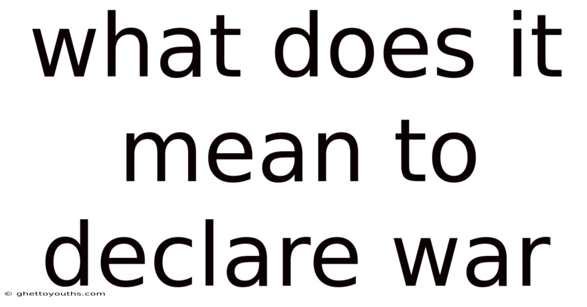 What Does It Mean To Declare War