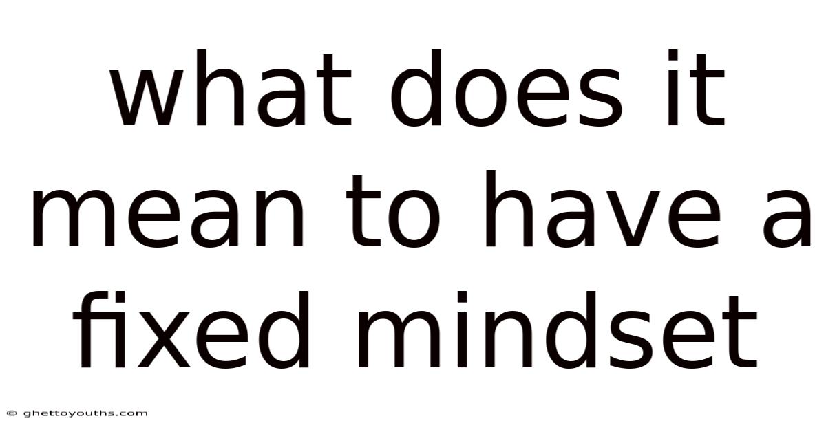 What Does It Mean To Have A Fixed Mindset